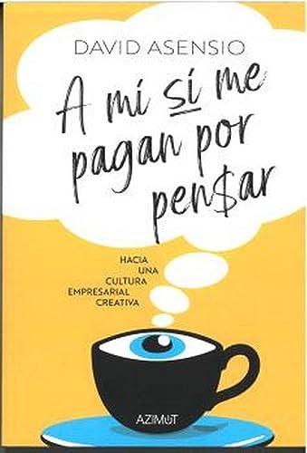 A mí sí me pagan por pensar: Hacia una cultura empresarial creativa.