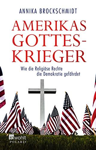 Amerikas Gotteskrieger: Wie die Religiöse Rechte die Demokratie gefährdet