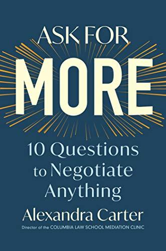 Ask for More: 10 Questions to Negotiate Anything