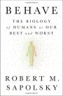 Behave: The Biology of Humans at Our Best and Worst