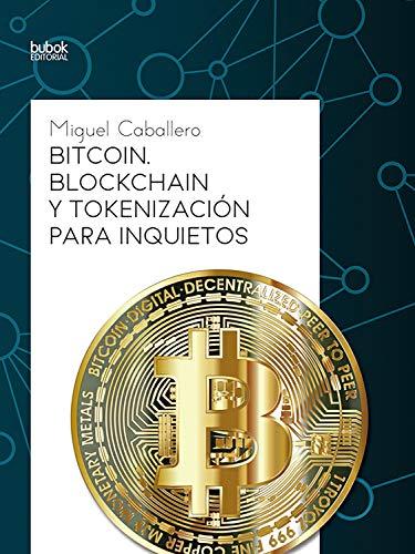 Bitcoin, Blockchain y tokenizaci&oacute;n para inquietos (Spanish Edition)