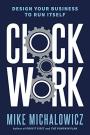 Clockwork: Design Your Business to Run Itself