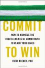 Commit to Win: How to Harness the Four Elements of Commitment to Reach Your Goals