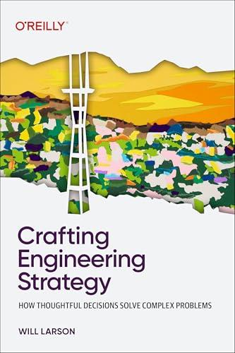 Crafting Engineering Strategy: How Thoughtful Decisions Solve Complex Problems