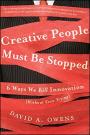 Creative People Must Be Stopped: 6 Ways We Kill Innovation (Without Even Trying)