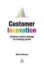 Customer Innovation: Customer-centric Strategy for Enduring Growth