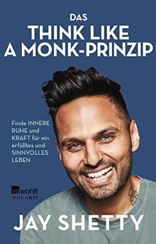 Das Think Like a Monk-Prinzip: Finde innere Ruhe und Kraft für ein erfülltes und sinnvolles Leben