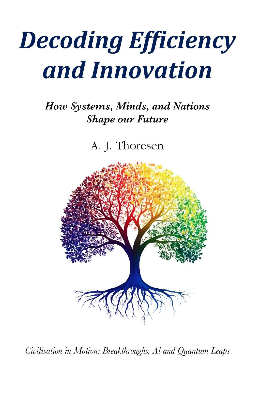 Decoding Efficiency and Innovation: How Systems, Minds, and Nations Shape our Future
