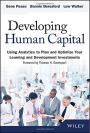 Developing Human Capital: Using Analytics to Plan and Optimize Your Learning and Development Investments (Wiley and SAS Business Series)