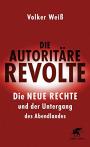 Die autoritäre Revolte: Die Neue Rechte und der Untergang des Abendlandes