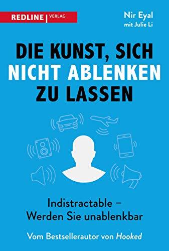 Die Kunst, sich nicht ablenken zu lassen: Indistractable-werden Sie unablenkbar