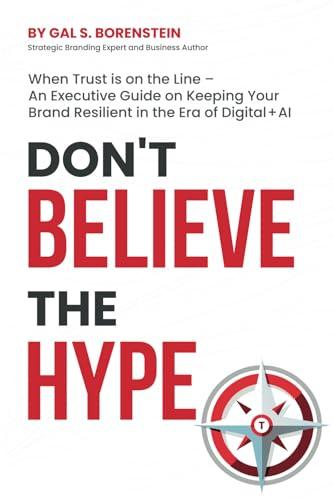 Don't Believe the Hype: When Trust is on the Line – An Executive Guide on Keeping Your Brand Resilient in the Era of Digital + AI