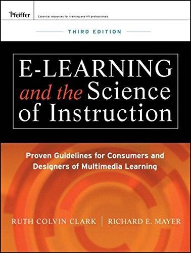 e-Learning and the Science of Instruction: Proven Guidelines for Consumers and Designers of Multimedia Learning