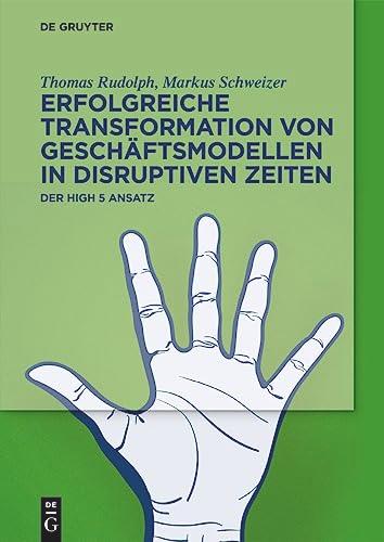 Erfolgreiche Transformation von Geschäftsmodellen in disruptiven Zeiten: Der High 5 Ansatz