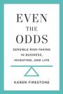 Even the Odds: Sensible Risk-Taking in Business, Investing, and Life