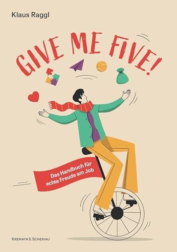 Give me five!: Das Handbuch für echte Freude am Job