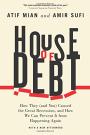 House of Debt: How They (and You) Caused the Great Recession, and How We Can Prevent It from Happening Again