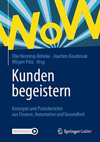 Kunden begeistern: Konzepte und Praxisberichte aus Finance, Automotive und Gesundheit