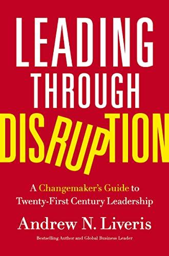 Leading through Disruption: A Changemaker’s Guide to Twenty-First Century Leadership