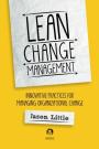 Lean Change Managment: Innovative Practices For Managing Organizational Change