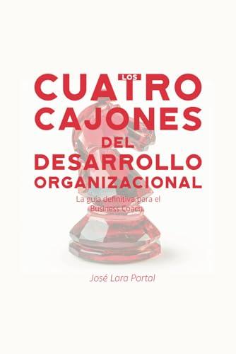 Los cuatro cajones del desarrollo organizacional: La gu&iacute;a definitiva para el business coach (Spanish Edition)