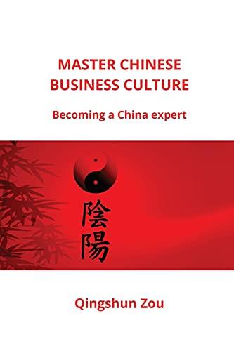 MASTER CHINESE BUSINESS CULTURE: Becoming a China expert