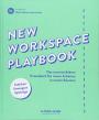 New Workspace Playbook: Das unverzichtbare Praxisbuch für neues Arbeiten in neuen Räumen