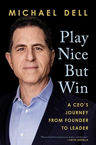 Play Nice But Win: A CEO's Journey from: A CEO's Journey From Founder To Leader