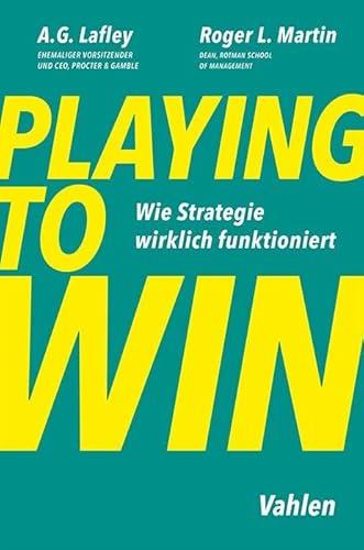 Playing to win: Spielend gewinnen - Wie Strategie wirklich funktioniert