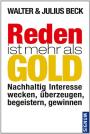 Reden ist mehr als Gold: Nachhaltig Interesse wecken, überzeugen, begeistern, gewinnen