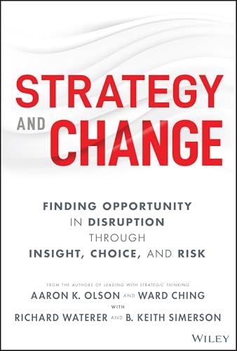 Strategy and Change: Finding Opportunity in Disruption Through Insight, Choice, and Risk