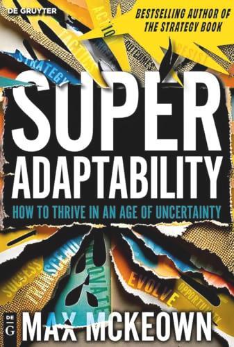 SuperAdaptability: How to Thrive in an Age of Uncertainty