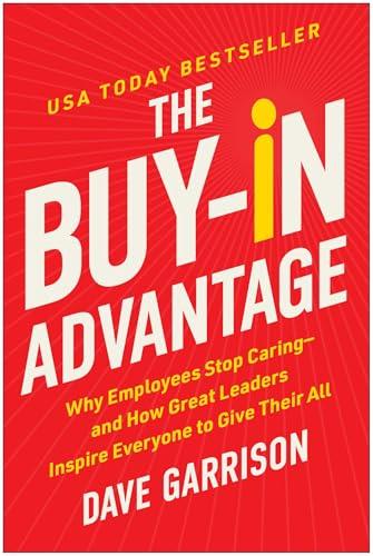 The Buy-In Advantage: Why Employees Stop Caring ― and How Great Leaders Inspire Everyone to Give Their All