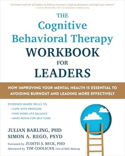 The Cognitive Behavioral Therapy Workbook for Leaders: How Improving Your Mental Health Is Essential to Avoiding Burnout and Leading More Effectively