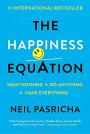 The Happiness Equation: Want Nothing + Do Anything=Have Everything