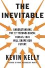 The Inevitable: Understanding the 12 Technological Forces That Will Shape Our Future