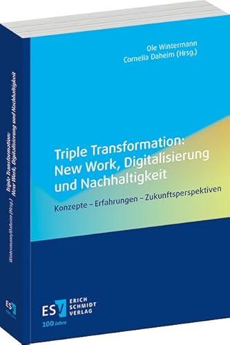 Triple Transformation: New Work, Digitalisierung und Nachhaltigkeit: Konzepte – Erfahrungen – Zukunftsperspektiven