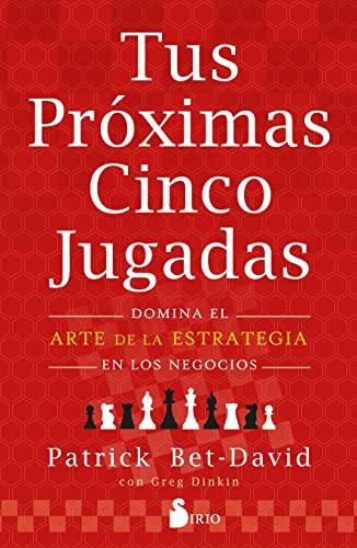 Tus próximas cinco jugadas: Domina el arte de la estrategia en los negocios (Spanish Edition)