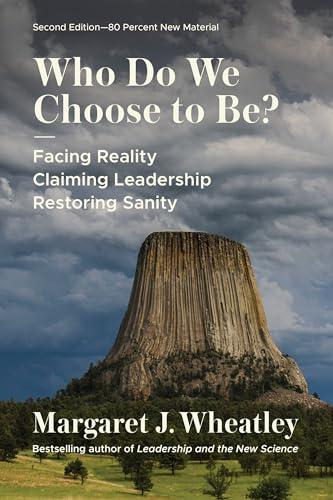 Who Do We Choose To Be?, Second Edition: Facing Reality, Claiming Leadership, Restoring Sanity