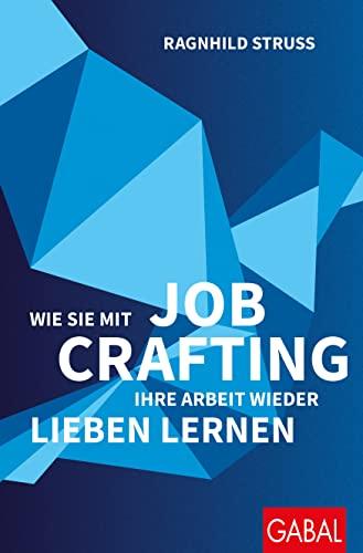 Wie Sie mit Job Crafting Ihre Arbeit wieder lieben lernen (Dein Erfolg)