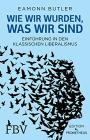 Wie wir wurden, was wir sind: Einführung in den klassischen Liberalismus