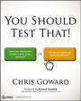 You Should Test That: Conversion Optimization for More Leads, Sales and Profit or The Art and Science of Optimized Marketing