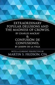 Extraordinary Popular Delusions and the Madness of&nbsp;Crowds & Confusi&oacute;n de&nbsp;Confusiones