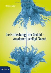 Die Entdeckung der Geduld – Ausdauer schlägt Talent