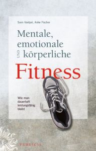 Mentale, emotionale und k&ouml;rperliche Fitness