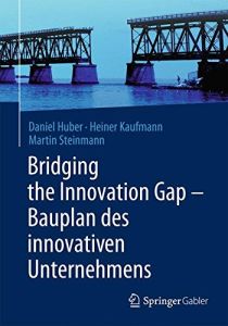 Bridging the Innovation Gap&nbsp;&ndash; Bauplan des innovativen Unternehmens