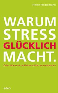 Warum Stress gl&uuml;cklich macht