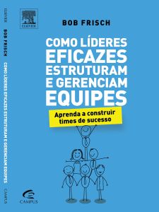 Como L&iacute;deres Eficazes Estruturam e Gerenciam Equipes