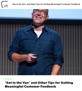 &lsquo;Get in the Van&rsquo; and Other Tips for Getting Meaningful Customer Feedback