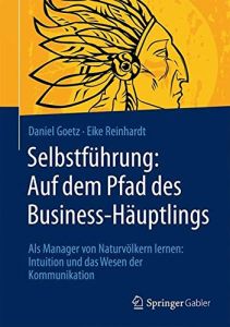 Selbstf&uuml;hrung: Auf dem Pfad des Business-H&auml;uptlings
